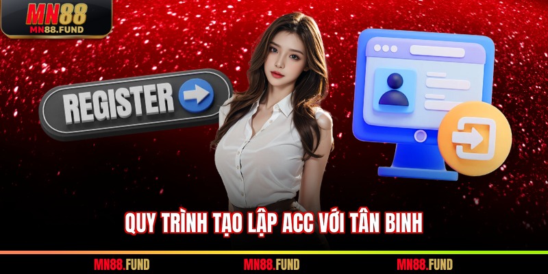 Quy trình tạo lập acc với tân binh